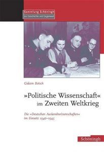 Buchcover » Gideon Botsch: „Politische Wissenschaft“ im Zweiten Weltkrieg. Die „Deutschen Auslandswissenschaften“ im Einsatz 1940–1945