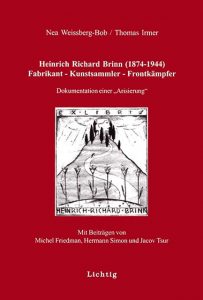 Buchcover » Nea Weissberg-Bob / Thomas Irmer: Heinrich Richard Brinn (1874–1944). Fabrikant − Kunstsammler − Frontkämpfer. Dokumentation einer „Arisierung“.