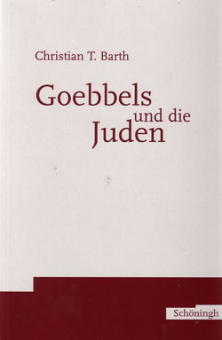 Christian T. Barth: Goebbels und die Juden. Paderborn 2003.