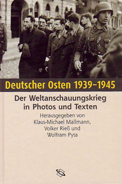 Deutscher Osten 1939 – 1945. Der Weltanschauungskrieg in Photos und Texten. Hrsg. v. Klaus-Michael Mallmann, Volker Rieß u. Wolfram Pyta. Darmstadt 2003.