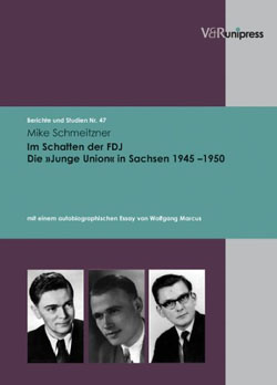 Im Schatten der FDJ. Die „Junge Union“ in Sachsen 1945-1950 - von Mike Schmeitzner