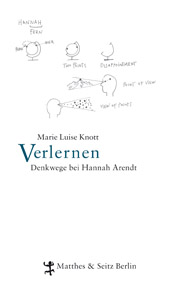 Marie Luise Knott:Verlernen: Denkwege bei Hannah Arendt, Berlin 2011