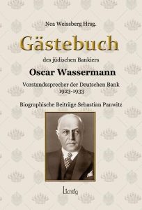 Nea Weissberg (Hrsg.), Gästebuch des jüdischen Bankiers Oscar Wassermann, Vorstandssprecher der Deutschen Bank 1923-1933,