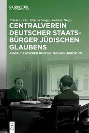 Rebekka Denz/ Tilmann Gempp-Friedrich (Hg.), Centralverein deutscher Staatsbürger jüdischen Glaubens. Anwalt zwischen Deutschtum und Judentum, Berlin 2021.