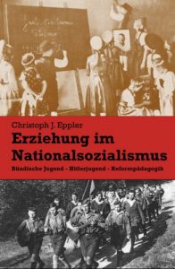 Cover » Christoph J. Eppler: Erziehung im Nationalsozialismus. Bündische Jugend − Hitlerjugend − Reformpädagogik. Lindenbaum, Beltheim-Schnellbach 2012.