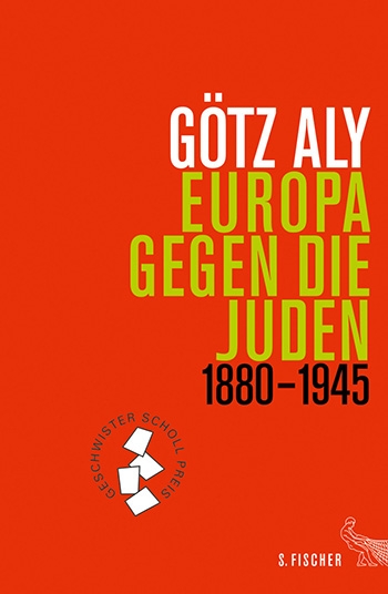 Götz Aly, Europa gegen die Juden 1880-1945, Frankfurt a.M. 2017.