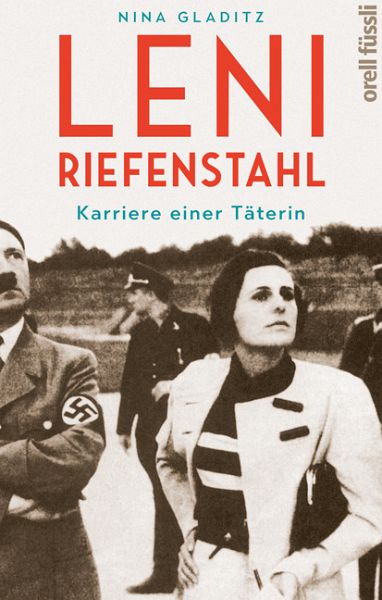 Leni Riefenstahl. Karriere einer Täterin - von Nina Gladitz