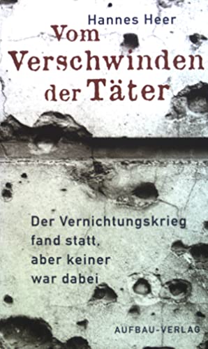 Hannes Heer, „Vom Verschwinden der Täter. Der Vernichtungskrieg fand statt, aber keiner war dabei“, Berlin: Aufbau-Verlag 2004 (ISBN 3-351-02565-3), 395 S. , € 22,90